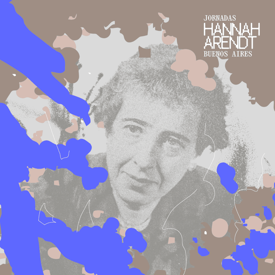 JORNADAS HANNAH ARENDT BUENOS AIRES. DEL EXILIO A LA POSVERDAD